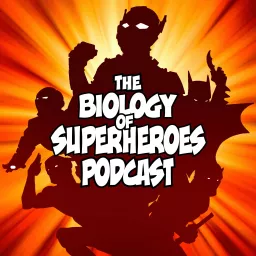 The Biology of Superheroes Podcast artwork