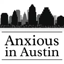 The Anxious In Austin Podcast artwork