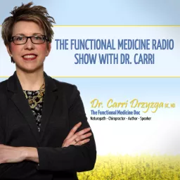 The Functional Medicine Radio Show With Dr. Carri