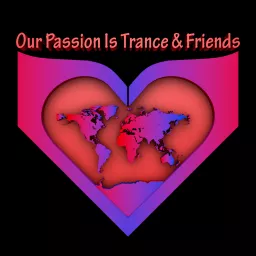 Our Passion Is Trance Friends Official Podcast Addict