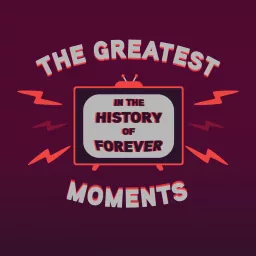 The Greatest Moments in the History of Forever