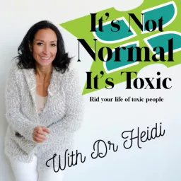 It’s Not Normal It’s Toxic: Rid Your Life of Toxic People Podcast artwork