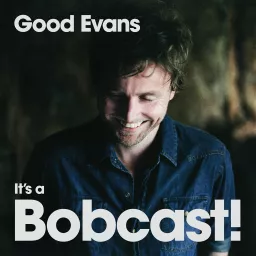 Good Evans, It’s a Bobcast! with Bob Evans Podcast artwork
