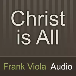 Christ is All: Frank Viola Audio