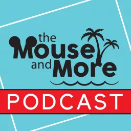 The Mouse and More Podcast - Disney News and Reviews artwork