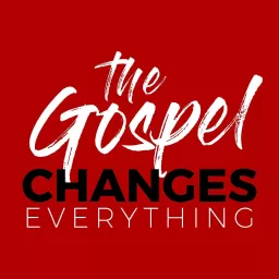 The Gospel Changes Everything Podcast artwork