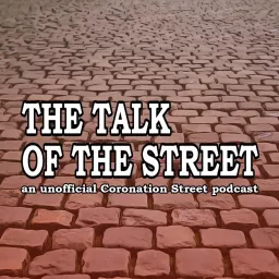 The Talk of the Street: A Coronation Street Podcast