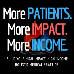More Patients. More Impact. More Income Podcast artwork