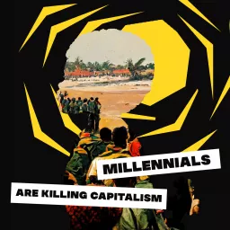 Millennials Are Killing Capitalism Podcast artwork