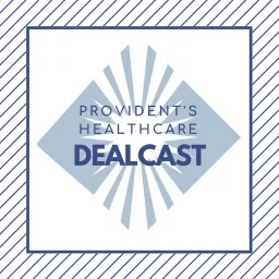 Provident's Healthcare Dealcast Podcast artwork