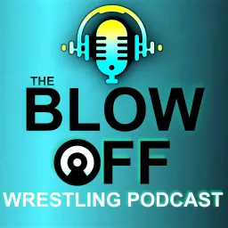 The Blow Off Wrestling Podcast artwork