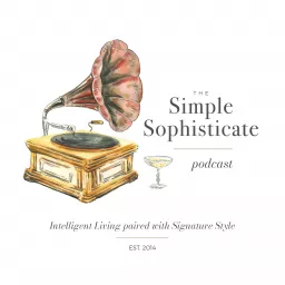 The Simple Sophisticate - Intelligent Living Paired with Signature Style Podcast artwork