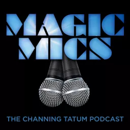 #MagicMics: The Channing Tatum Podcast artwork