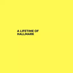 A Lifetime of Hallmark Podcast artwork