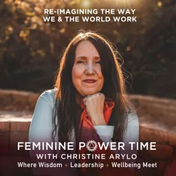 Feminine Power Time with Christine Arylo Podcast artwork