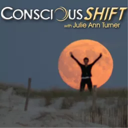 ConsciousSHIFT with Julie Ann Turner Podcast artwork