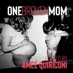 One Broken Mom Hosted by Ameé Quiriconi Podcast artwork