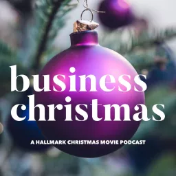 Business Christmas: A Hallmark Christmas movie podcast artwork