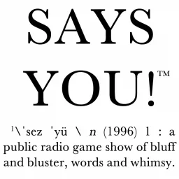 Says You! - A Quiz Show for Lovers of Words, Culture, and History Podcast artwork