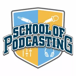 School of Podcasting - Plan, Launch, Grow and Monetize Your Podcast artwork