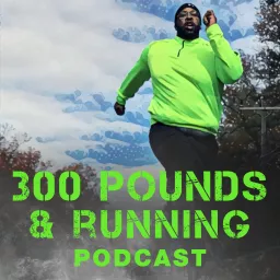 The 300 Pounds and Running Podcast Network artwork