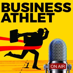 Business Athlet - Der Erfolgspodcast für Unternehmer & Manager Ihres eigenen Lebens artwork