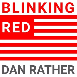 Blinking Red - The Dan Rather Podcast artwork