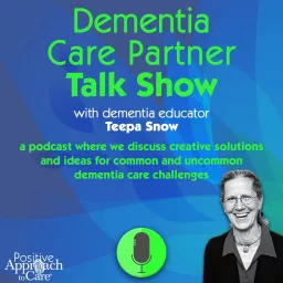 Dementia Care Partner Talk Show with Teepa Snow Podcast artwork