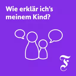 Wie erkläre ich’s meinem Kind? (Frankfurter Allgemeine Zeitung FAZ) Podcast artwork