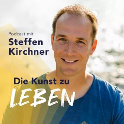 DIE KUNST ZU LEBEN - Dein Podcast für Lebensglück, moderne Spiritualität, emotionale Freiheit und berufliche Erfüllung artwork