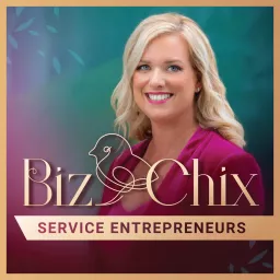 The BizChix Podcast: Female Entrepreneurs | Women Small Business | Biz Chix artwork