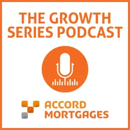 The Accord Mortgages Growth Series Podcast artwork