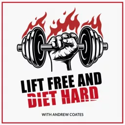 Lift Free And Diet Hard with Andrew Coates Podcast artwork