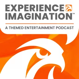 Experience Imagination: A Themed Entertainment Podcast by Falcon's Creative Group artwork