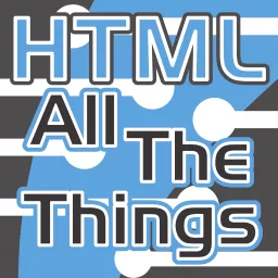HTML All The Things - Web Development, Web Design, Small Business Podcast artwork
