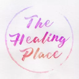 The Healing Place Podcast