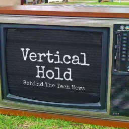 Vertical Hold: Behind The Tech News Podcast artwork