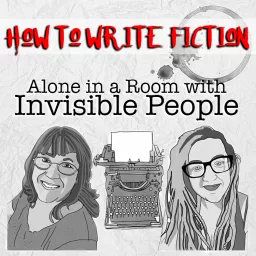 How to Write Fiction: Alone in A Room With Invisible People TM: How to Write Fiction Podcast artwork