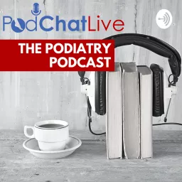 PodChatLive - The Podiatry Podcast artwork