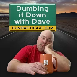 Dumbing it Down with Dave Podcast artwork