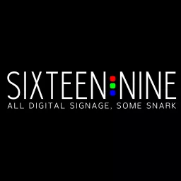 Sixteen:Nine - All Digital Signage, Some Snark Podcast artwork