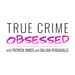 True Crime Obsessed Podcast artwork