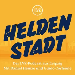 Heldenstadt. Der LVZ-Podcast aus Leipzig. Mit Daniel Heinze und Guido Corleone. artwork