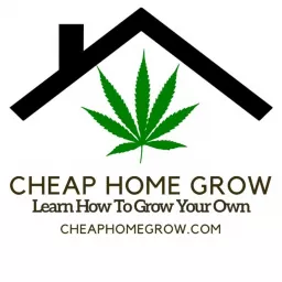 Cheap Home Grow - Learn How To Grow Cannabis Affordably Podcast artwork