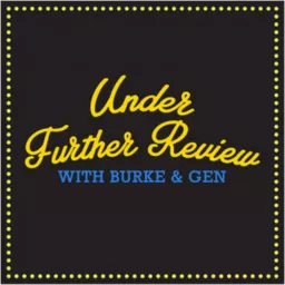 Podcasts - Under Further Review with Burke and Gen artwork