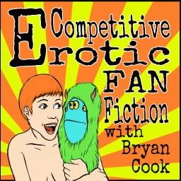 Competitive Erotic Fan Fiction with Bryan Cook Podcast artwork