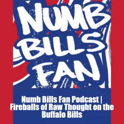 Numb Bills Fan Podcast | Fireballs of Raw Thought on the Buffalo Bills artwork