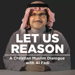 New Podcast Let Us Reason - A Christian/Muslim Dialogue artwork