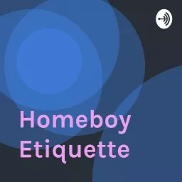 Homeboy Etiquette Podcast artwork