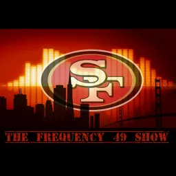 The Frequency 49 Show: San Francisco 49ers Podcast artwork